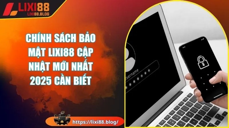 Chính sách bảo mật áp dụng chung của Lixi88 Chính sách bảo mật áp dụng chung của Lixi88