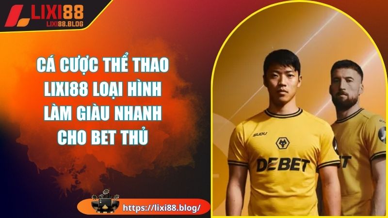Giới thiệu về hình thức cá cược thể thao tại Lixi88 Giới thiệu về hình thức cá cược thể thao tại Lixi88