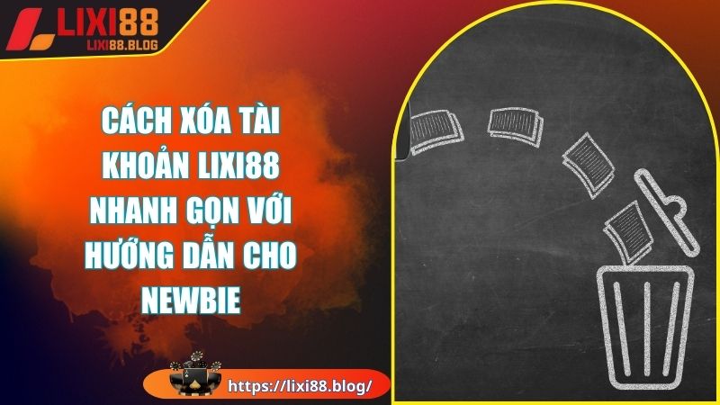 Vì sao hội viên muốn tìm hiểu cách xóa tài khoản LIXI88? Vì sao hội viên muốn tìm hiểu cách xóa tài khoản LIXI88?