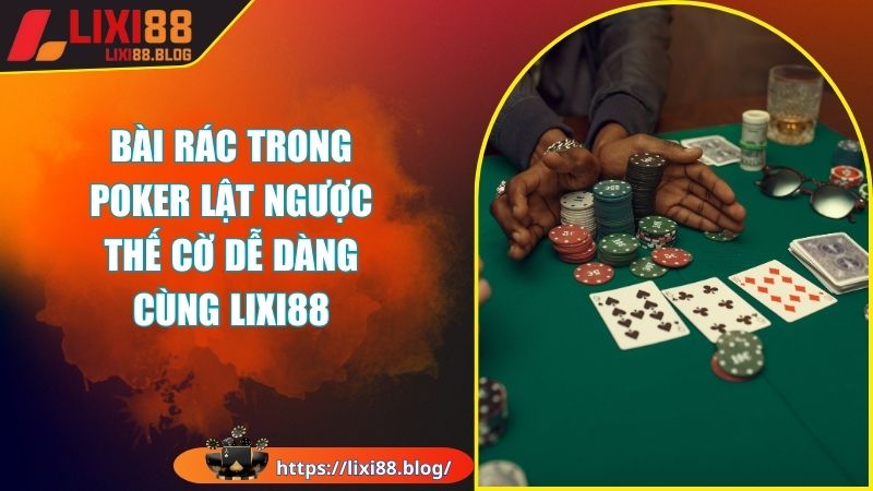 Khám phá bản chất thật sự của bài rác trong Poker
